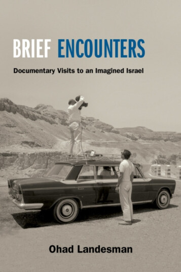 Brief Encounters Documentary Visits to an Imagined Israel Brief Encounters Documentary Visits to an Imagined Israel