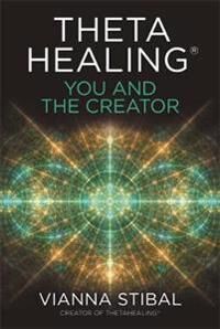 Thetahealing¿: You And The Creator Av Vianna Stibal Thetahealing¿: You And The Creator Av Vianna Stibal