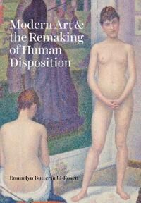 ART Butterfield-Rosen, Emmelyn Modern Art and the Remaking of Human Disposition (022674504X)