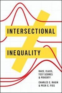Ragin Charles C. Intersectional Inequality – Race Class Test Scores and Poverty