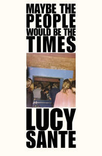 Maybe The People Would Be The Times Av Lucy Sante