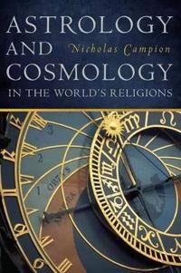 Campion, Nicholas Astrology and Cosmology in the World’s Religions Campion, Nicholas Astrology and Cosmology in the World’s Religions