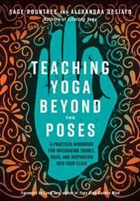 Teaching Yoga Beyond The Poses Av Sage Rountree, Alexandra Desiato