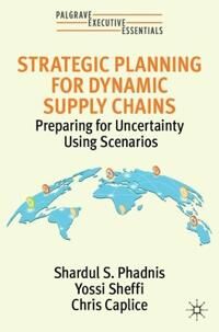 Strategic Planning For Dynamic Supply Chains Av Shardul S. Phadnis, Yossi Sheffi, Chris Caplice Strategic Planning For Dynamic Supply Chains Av Shardul S. Phadnis, Yossi Sheffi, Chris Caplice
