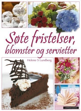Søte Fristelser, Blomster Og Servietter Av Helene S. Lundberg Søte Fristelser, Blomster Og Servietter Av Helene S. Lundberg