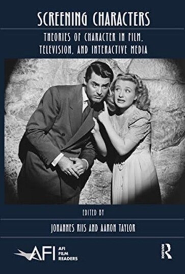 Screening Characters Theories of Character in Film, Television, and Interactive Media Screening Characters Theories of Character in Film, Television, and Interactive Media