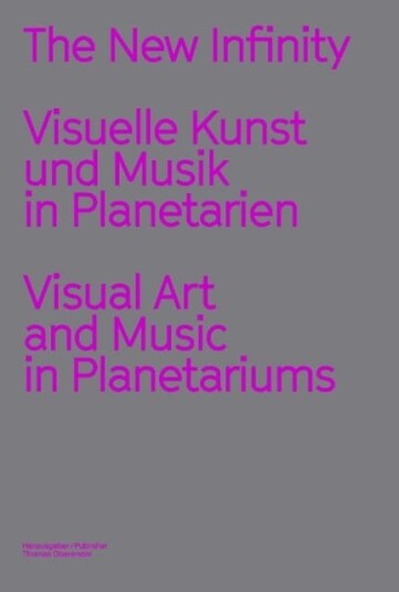 The New Infinity  Visuelle Kunst und Musik in Planetarien / Visual Art and Music  in Planetariums