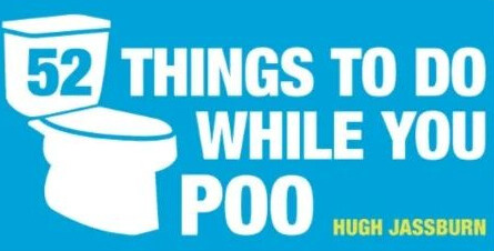 52 Things To Do While You Poo Av Hugh Jassburn 52 Things To Do While You Poo Av Hugh Jassburn