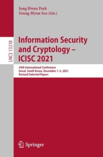 Information Security and Cryptology – ICISC 2021 Information Security and Cryptology – ICISC 2021