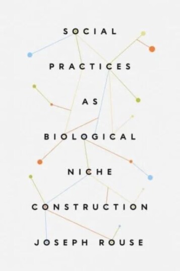 Social Practices As Biological Niche Construction Av Joseph Rouse