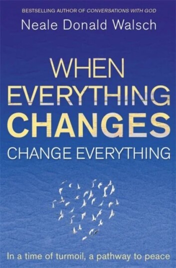 When Everything Changes, Change Everything Av Neale Donald Walsch