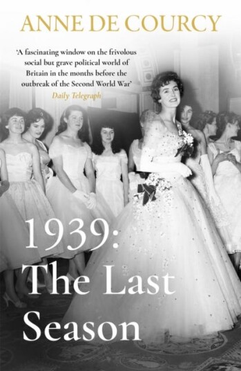 1939: The Last Season Av Anne De Courcy 1939: The Last Season Av Anne De Courcy