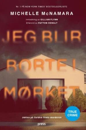 Jeg Blir Borte I Mørket Av Michelle Mcnamara Jeg Blir Borte I Mørket Av Michelle Mcnamara
