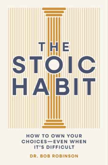 The Stoic Habit  How to Own Your ChoicesEven When It’s Difficult
