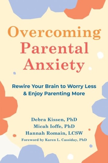 Overcoming Parental Anxiety Av Debra Kissen, Hannah Romain, Micah Ioffe