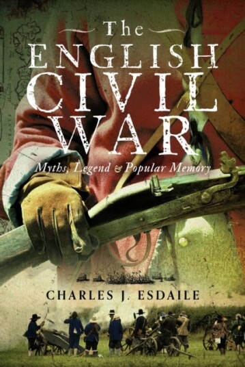The English Civil War Myth, Legend and Popular Memory The English Civil War Myth, Legend and Popular Memory