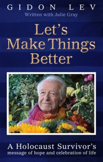 Let's Make Things Better: A Holocaust Survivor's message of hope and celebration of life Let's Make Things Better: A Holocaust Survivor's message of hope and celebration of life
