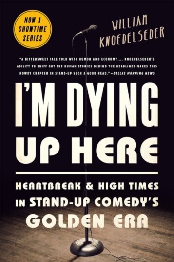 I'm Dying Up Here  Heartbreak and High Times in StandUp Comedy's Golden Era