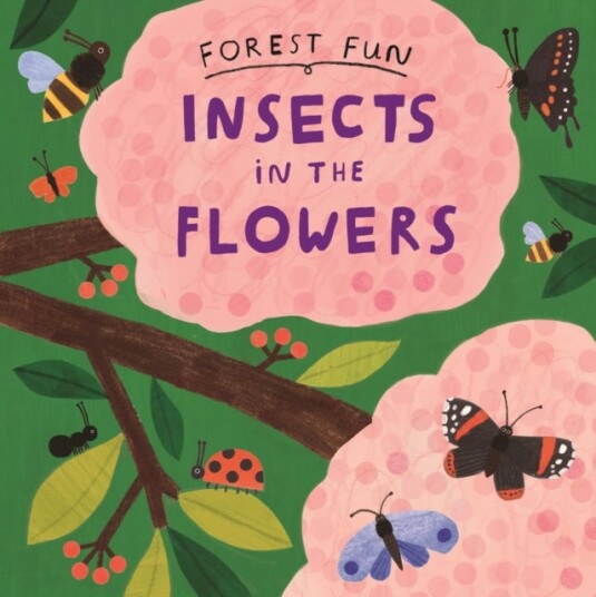 Forest Fun: Insects in the Flowers Forest Fun: Insects in the Flowers