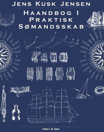 Haandbog I Praktisk Sømandsskab | Jens Kusk Jensen | Språk: Dansk Haandbog I Praktisk Sømandsskab | Jens Kusk Jensen | Språk: Dansk