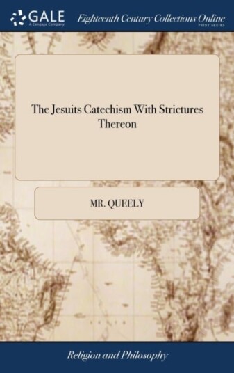 The Jesuits Catechism With Strictures Thereon
