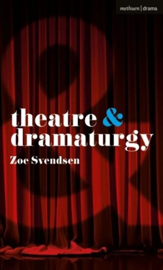 Theatre And Dramaturgy Av Zoe Svendsen