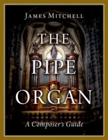 The Pipe Organ Av James (Sub-Organist Sub-Organist Gloucester Cathedral) Mitchell