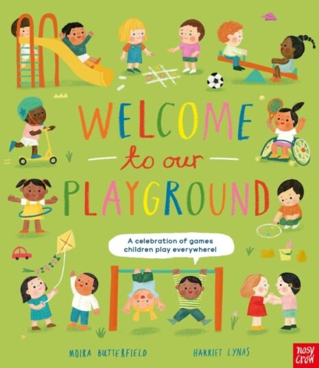 Welcome to Our Playground  A Celebration of Games Children Play Everywhere