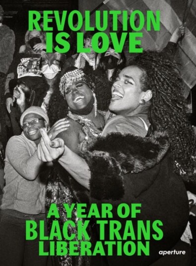 Revolution Is Love: A Year Of Black Trans Liberation Av Rivera & Street Jean