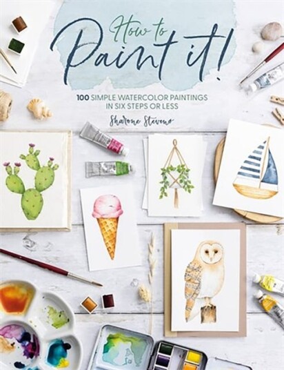 How to Paint it! 100 Simple Watercolor Paintings in Six Steps or Less How to Paint it! 100 Simple Watercolor Paintings in Six Steps or Less