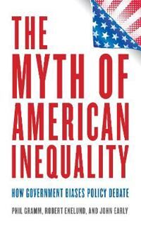The Myth Of American Inequality Av Phil Gramm, Robert Ekelund, John Early