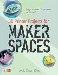 Cline Lydia 3D Printer Projects for Makerspaces