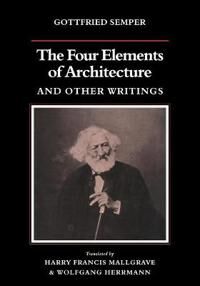 Semper Gottfried The Four Elements of Architecture and Other Writings