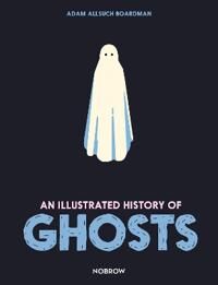 An Illustrated History Of Ghosts Av Adam Allsuch Boardman