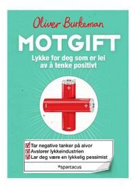 Burkeman Oliver Motgift; Lykke for deg som er lei av å tenke positivt