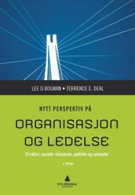 Nytt perspektiv på organisasjon og ledelse: strukturer, sosiale relasjoner, …