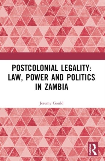 Postcolonial Legality: Law Power and Politics in Zambia
