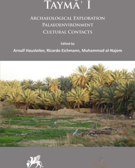 Tayma’ I: Archaeological Exploration Palaeoenvironment Cultural Contacts