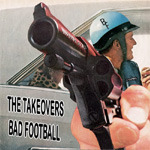 The Takeovers Bad Football CD