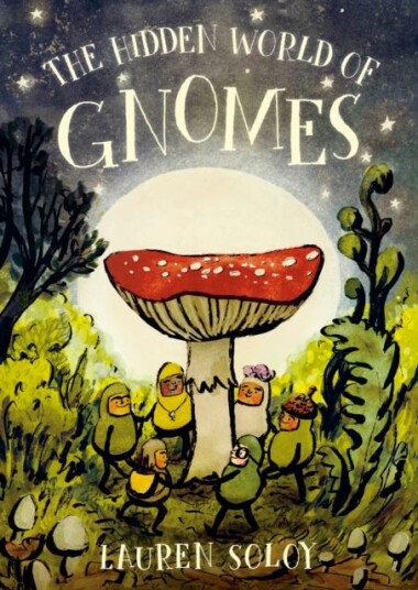The Hidden World Of Gnomes Av Lauren Soloy The Hidden World Of Gnomes Av Lauren Soloy