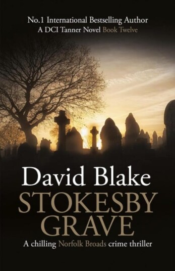 Stokesby Grave A chilling Norfolk Broads crime thriller Stokesby Grave A chilling Norfolk Broads crime thriller