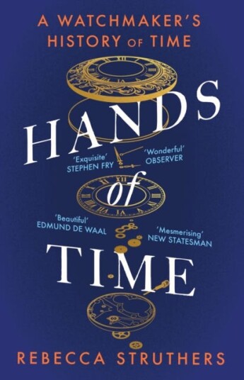 Hands of Time  A Watchmaker's History of Time. 'An exquisite book'  STEPHEN FRY