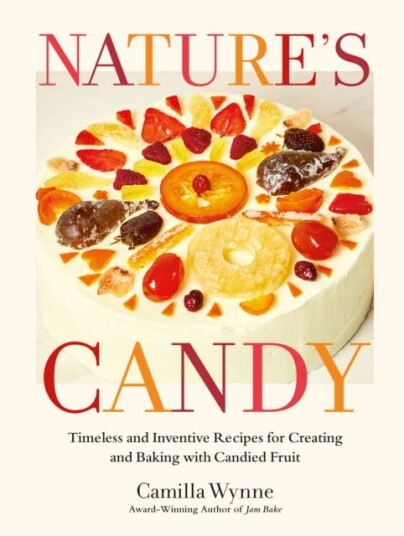 Nature's Candy Timeless and Inventive Recipes for Creating and Baking with Candied Fruit Nature's Candy Timeless and Inventive Recipes for Creating and Baking with Candied Fruit