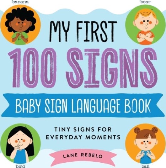 My First 100 Signs: Baby Sign Language Book My First 100 Signs: Baby Sign Language Book