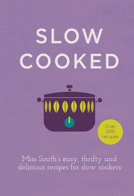 Slow Cooked  200 exciting, new recipes for your slow cooker