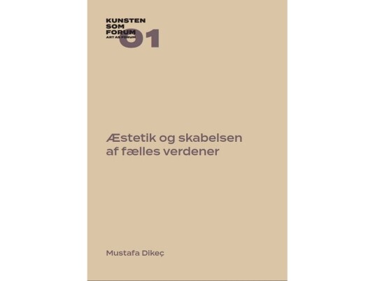 Æstetik Og Skabelsen Af Fælles Verdener | Mustafa Dikeç | Språk: Dansk