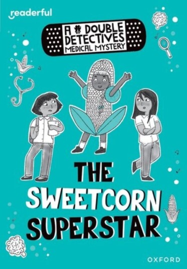 Readerful Rise: Oxford Reading Level 8: A Double Detectives Medical Mystery: The Sweetcorn Superstar Readerful Rise: Oxford Reading Level 8: A Double Detectives Medical Mystery: The Sweetcorn Superstar