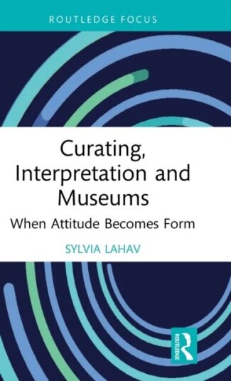 Curating, Interpretation And Museums Av Sylvia (Goldsmiths University Of London Uk) Lahav