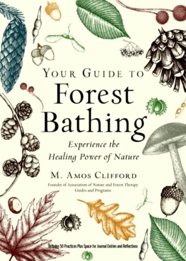 Your Guide To Forest Bathing (Expanded Edition) Av M. Amos (M. Amos Clifford) Clifford