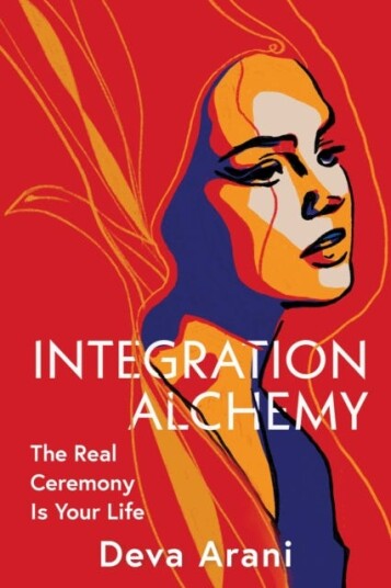 Integration Alchemy  The Real Ceremony is Your Life